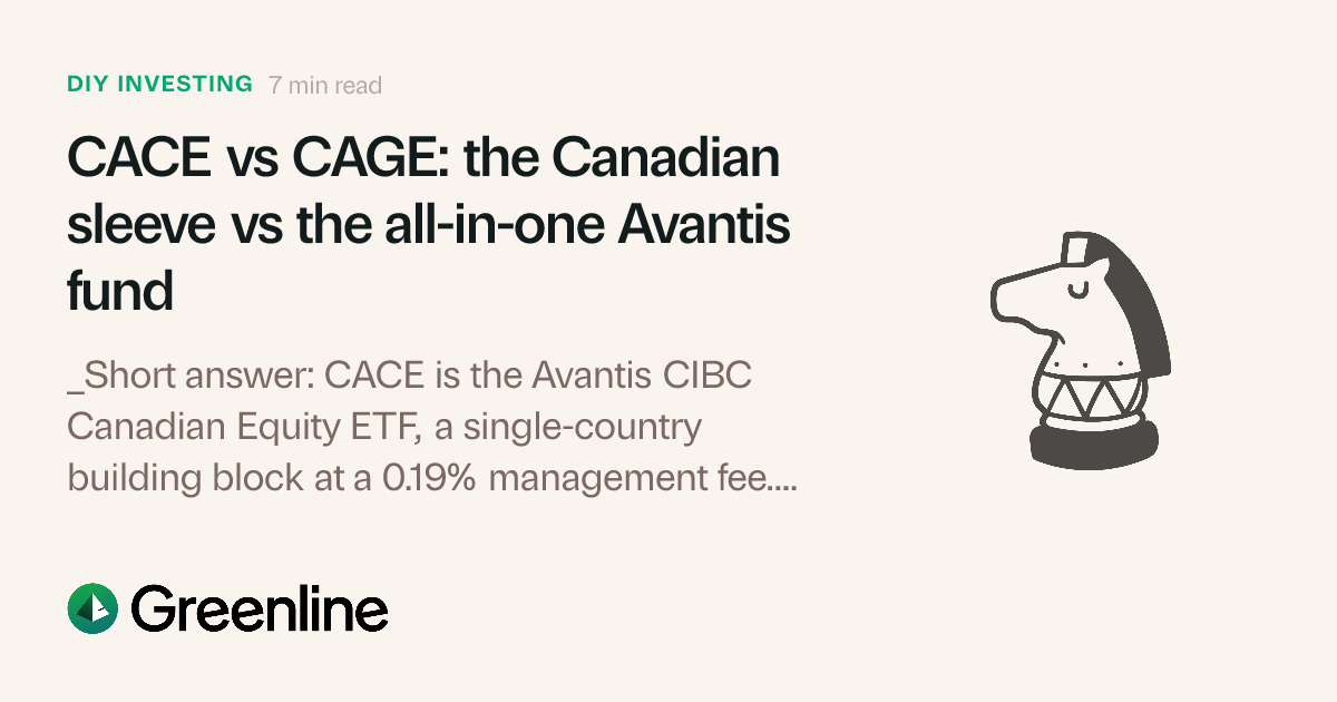 CACE vs CAGE: Avantis Canadian equity vs the all-equity fund | Greenline